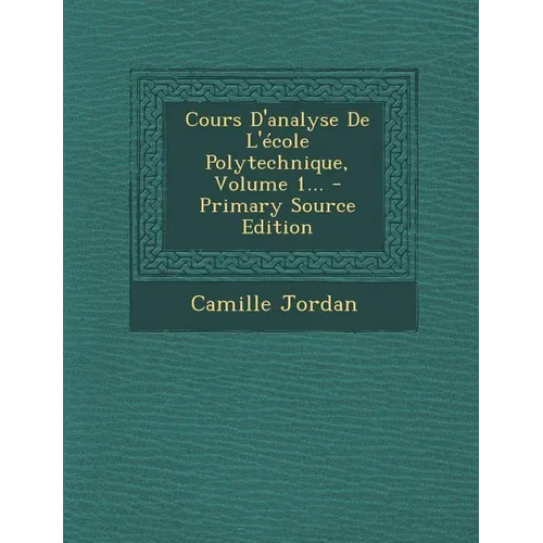 Cours D'analyse De L'école Polytechnique, Volume 1... - Primary Source Edition