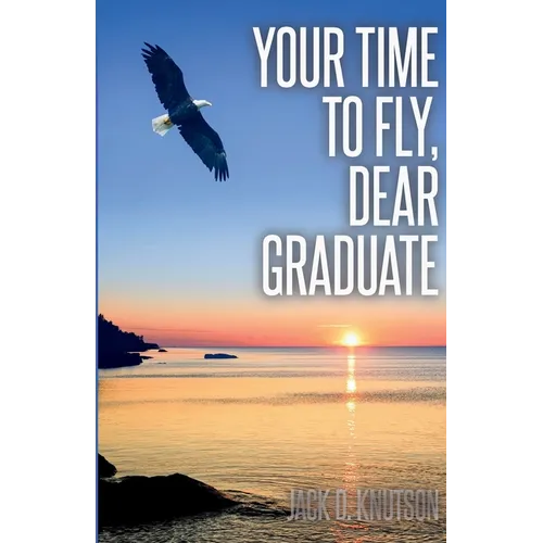 Your Time To Fly, Dear Graduate