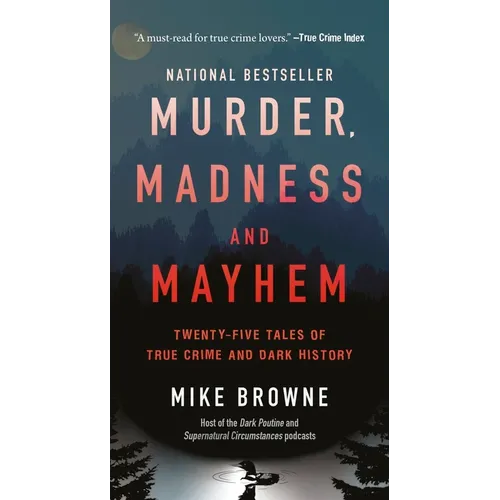 Murder, Madness & Mayhem: Twenty-Five Tales of True Crime and Dark History