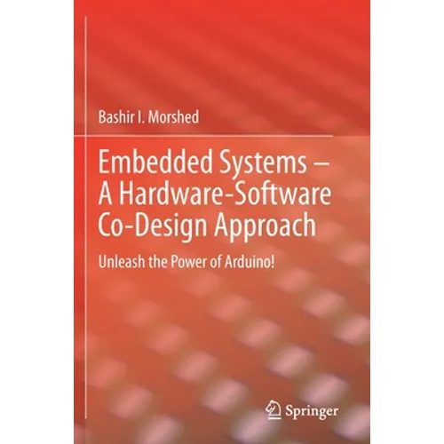 Embedded Systems - A Hardware-Software Co-Design Approach: Unleash the Power of Arduino!