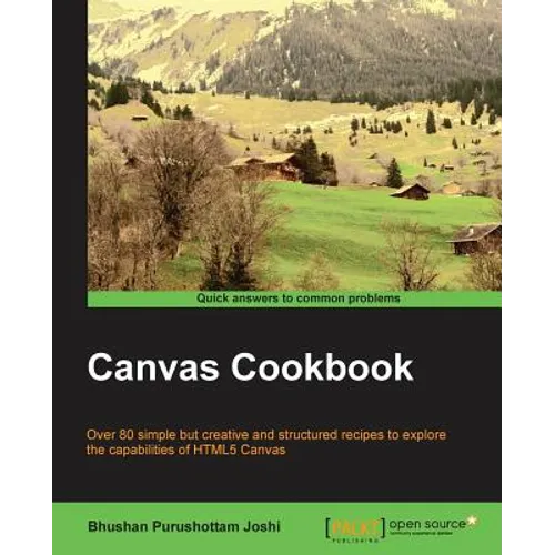Canvas Cookbook: Over 80 simple but creative and structured recipes to explore the capabilities of HTML5 Canvas
