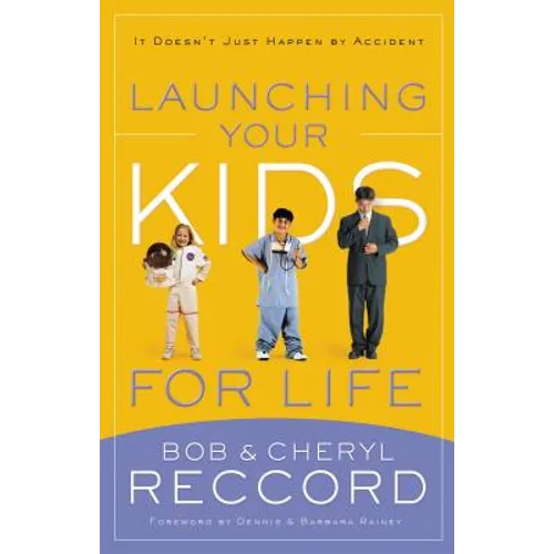 Launching Your Kids for Life: A Successful Journey to Adulthood Doesn't Just Happen by Accident