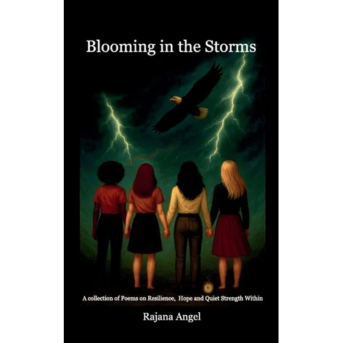 Blooming in the Storms A collection of Poems on Resilience, Hope and Quiet Strength Within