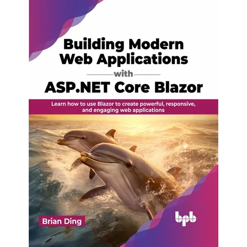Building Modern Web Applications with ASP.NET Core Blazor: Learn How to Use Blazor to Create Powerful, Responsive, and Engaging Web Applications