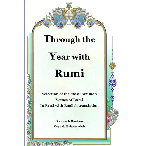 Through the Year with Rumi: Selection of the Most Common Verses of Rumi in Farsi with English Translation