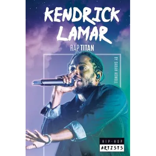 Kendrick Lamar: Rap Titan: Rap Titan