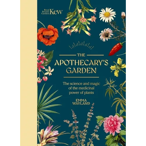 Kew: The Apothecary's Garden: The Science and Mythology of Medicinal Plants