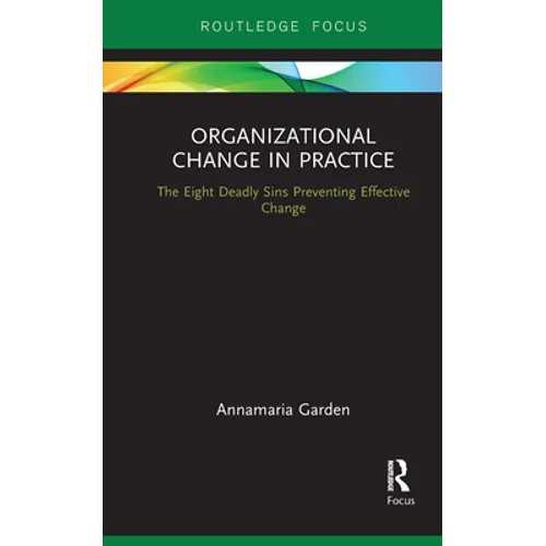Organizational Change in Practice: The Eight Deadly Sins Preventing Effective Change