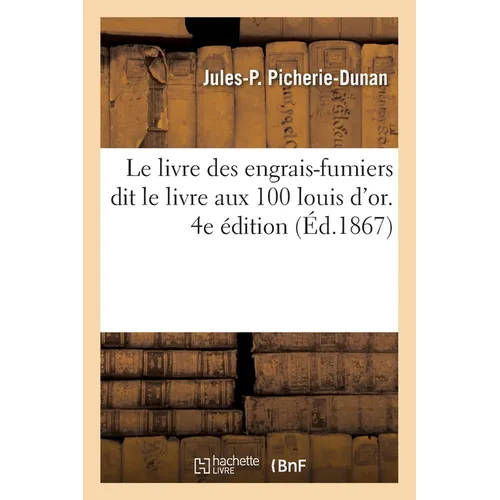 Le livre des engrais-fumiers dit le livre aux 100 louis d'or. 4e édition