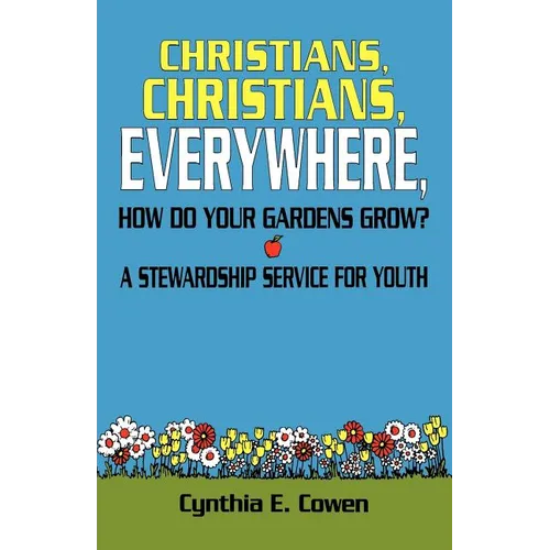 Christians, Christians, Everywhere, How Do Your Gardens Grow?: A Stewardship Service For Youth