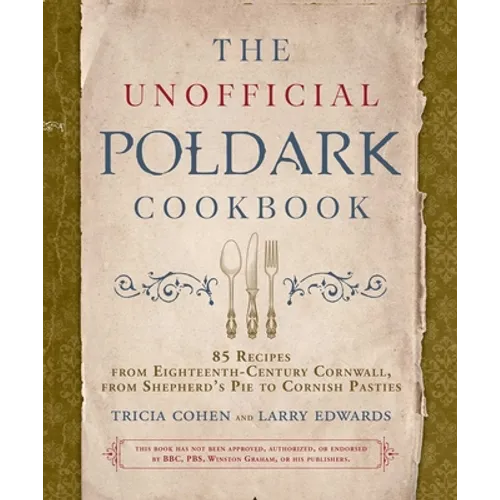 The Unofficial Poldark Cookbook: 85 Recipes from Eighteenth-Century Cornwall, from Shepherd's Pie to Cornish Pasties