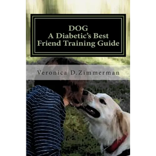 DOG A Diabetic's Best Friend Training Guide: Train Your Own Diabetic & Glycemic Alert Dog