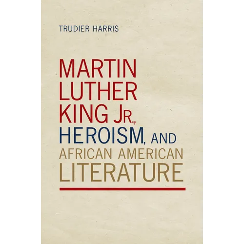 Martin Luther King Jr., Heroism, and African American Literature