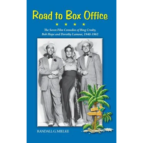 Road to Box Office - The Seven Film Comedies of Bing Crosby, Bob Hope and Dorothy Lamour, 1940-1962 (hardback)