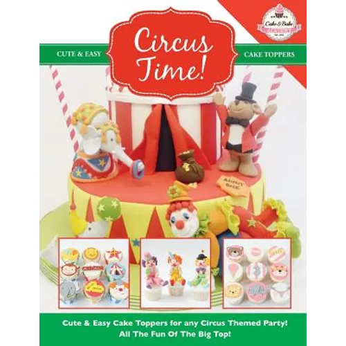 Circus Time! Cute & Easy Cake Toppers for any Circus Themed Party! All The Fun Of The Big Top !