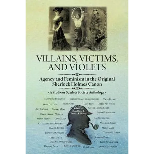 Villains, Victims, and Violets: Agency and Feminism in the Original Sherlock Holmes Canon