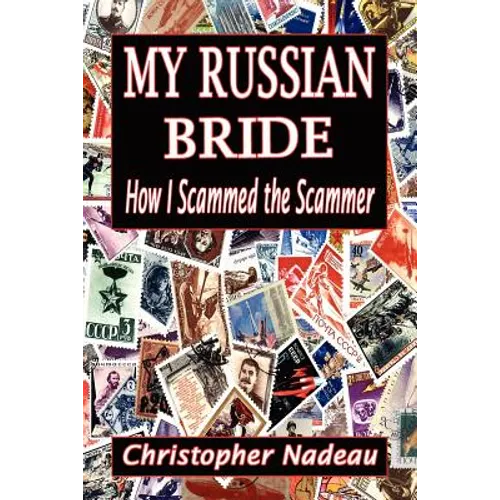 My Russian Bride: How I Scammed The Scammer