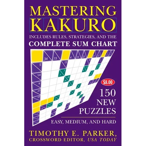 Mastering Kakuro: 150 New Puzzles