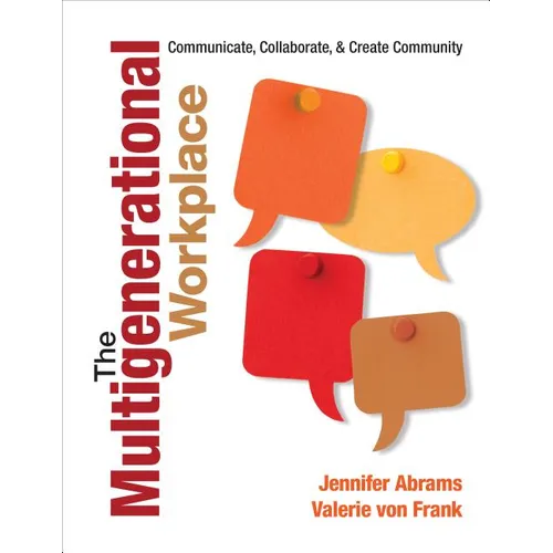 The Multigenerational Workplace: Communicate, Collaborate, and Create Community