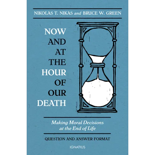 Now and at the Hour of Our Death: Making Moral Decisions at the End of Life