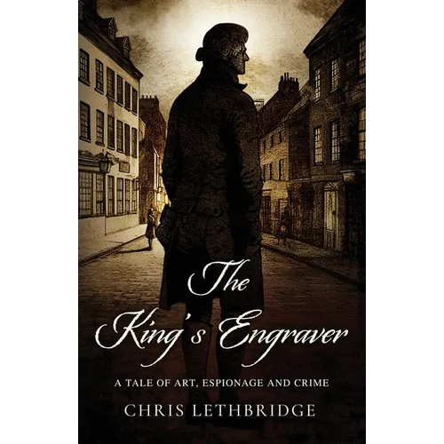 The King's Engraver: A tale of art, espionage and crime