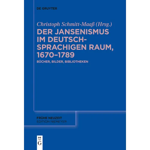 Der Jansenismus Im Deutschsprachigen Raum, 1670-1789: Bücher, Bilder, Bibliotheken