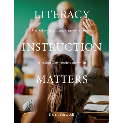 Literacy Instruction Matters: Practical Evidence-Based Classroom Strategies to Inspire Student Readers and Writers