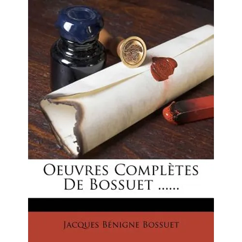 Oeuvres Completes de Bossuet ......