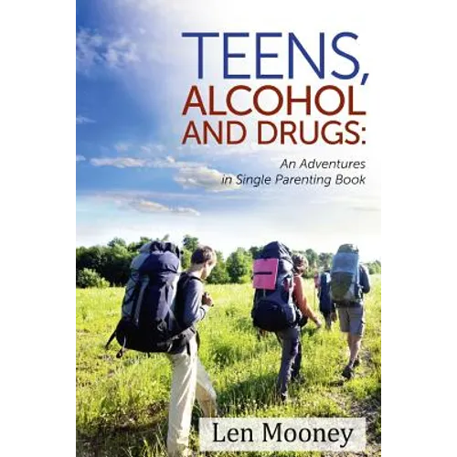 Teens, Alcohol & Drugs: : An Adventures in Single Parenting Book