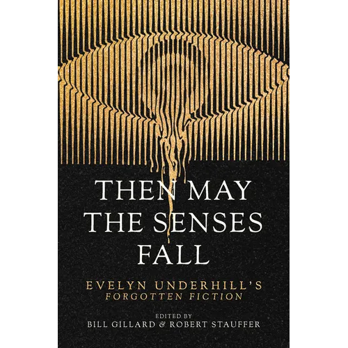 Then May the Senses Fall: Evelyn Underhill's Forgotten Fiction