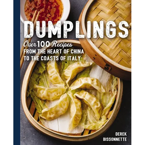 Dumplings: Over 100 Recipes from the Heart of China to the Coasts of Italy