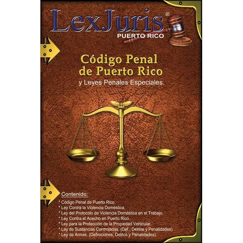 Código Penal de Puerto Rico y Leyes Penales Especiales.: Ley Núm. 146 de 30 de julio de 2012, según enmendada y Leyes Penales Especiales de Puerto Ric