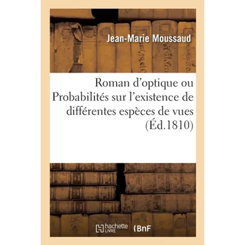 Roman d'optique ou Probabilités sur l'existence de différentes espèces de vues: d'après lesquelles on examine si l'homme voit la nature sous son plus