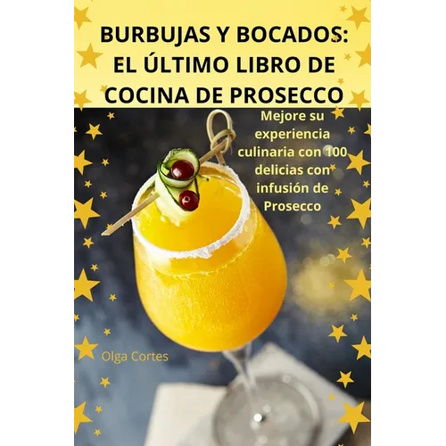 Burbujas Y Bocados: El Último Libro de Cocina de Prosecco