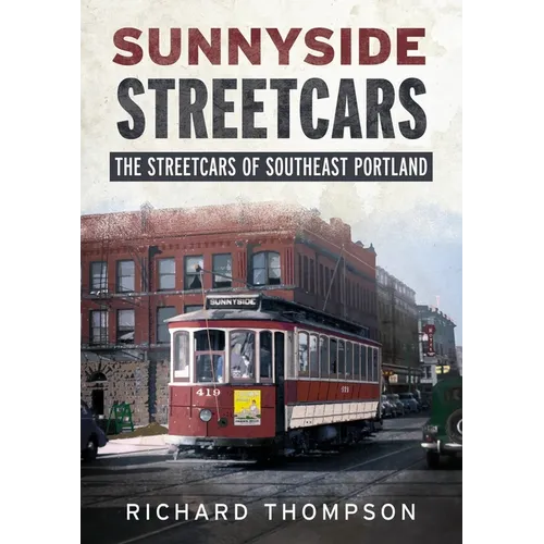 Sunnyside Streetcars: The Streetcars of Southeast Portland