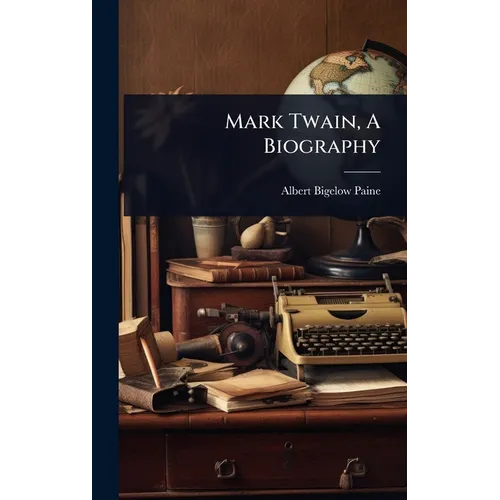 Mark Twain, A Biography