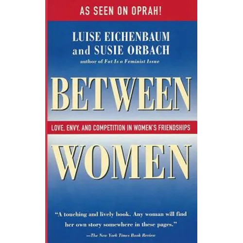 Between Women: Love, Envy, and Competition in Women's Friendships