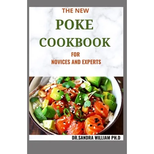 The New Poke Cookbook for Novices and Experts: The Healthy Way To Eat Fish. Including Recipes