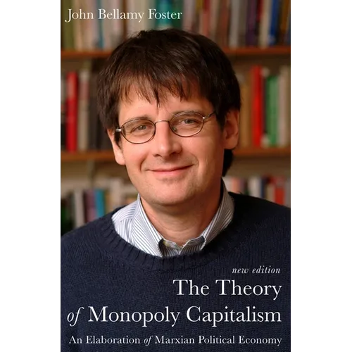 The Theory of Monopoly Capitalism: A Elaboration of Marxian Political Economy