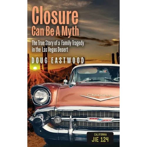 Closure Can Be A Myth: The True Story of a Family Tragedy in the Las Vegas Desert