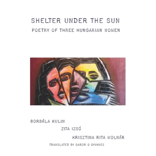 Shelter under the Sun: Poetry of Three Hungarian Women