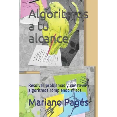 Algoritmos a tu alcance: Resolver problemas y construir algoritmos rompiendo mitos