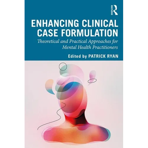 Enhancing Clinical Case Formulation: Theoretical and Practical Approaches for Mental Health Practitioners