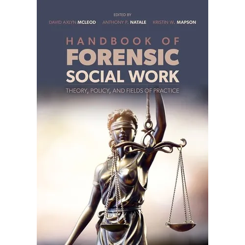 Handbook of Forensic Social Work: Theory, Policy, and Fields of Practice