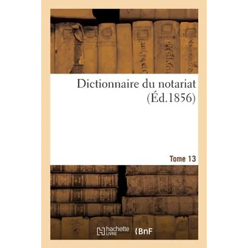 Dictionnaire Du Notariat. Tome 13