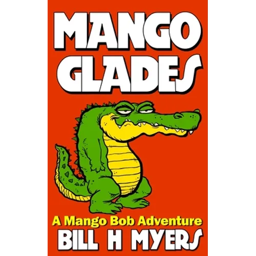 Mango Glades: A Mango Bob Adventure