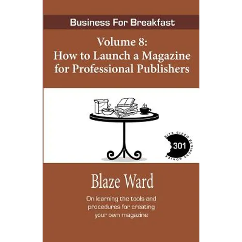 How to Launch a Magazine for Professional Publ: Business for Breakfast, Volume 8