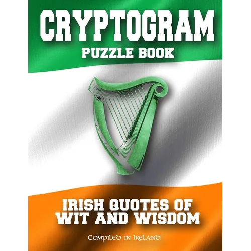 Cryptogram Puzzle Book: Irish Quotes of Wit and Wisdom - Compiled in Ireland