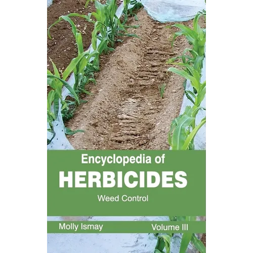 Encyclopedia of Herbicides: Volume III (Weed Control)