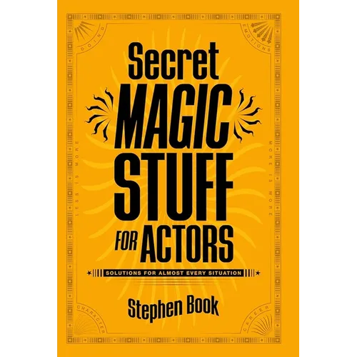 Secret Magic Stuff for Actors: Solutions for Almost Every Situation